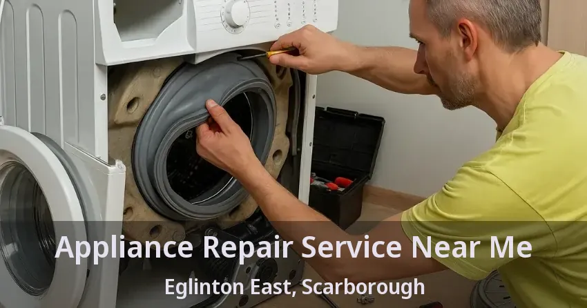 Appliance Repair Service Near Me Eglinton East, Scarborough - ON