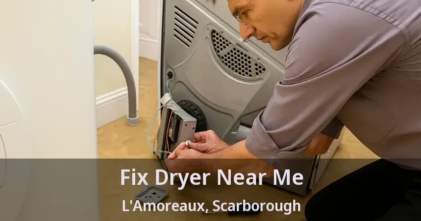 Fix Dryer Near Me L'Amoreaux, Scarborough - ON