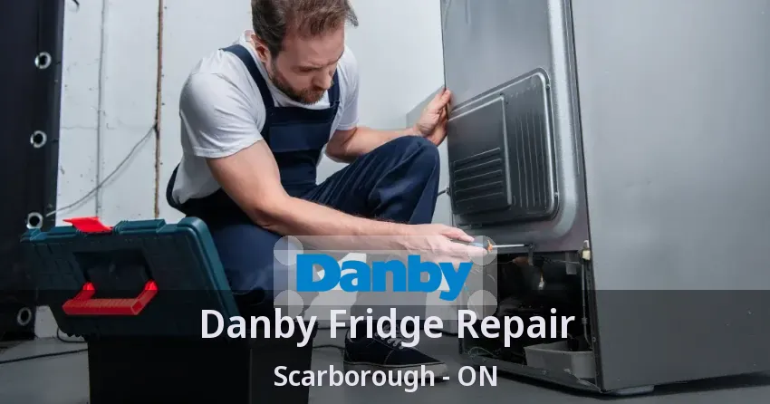 Danby Fridge Repair Scarborough - ON