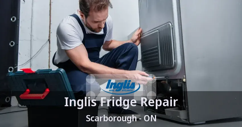 Inglis Fridge Repair Scarborough - ON