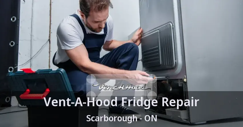 Vent-A-Hood Fridge Repair Scarborough - ON