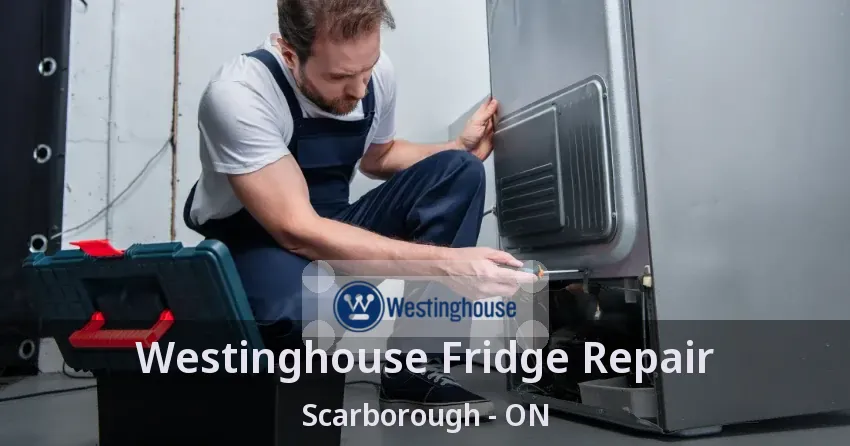 Westinghouse Fridge Repair Scarborough - ON