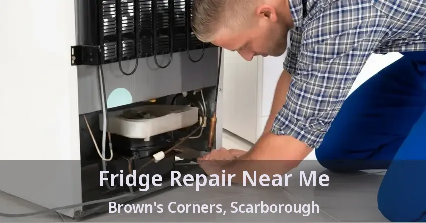 Fridge Repair Near Me Brown's Corners, Scarborough - ON