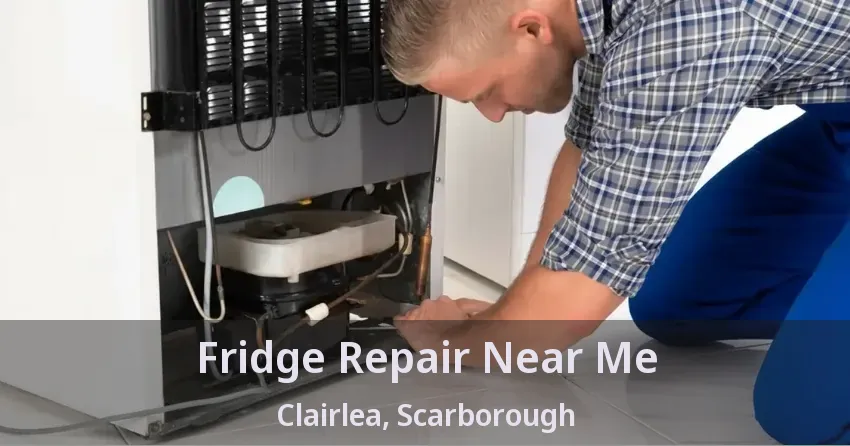 Fridge Repair Near Me Clairlea, Scarborough - ON