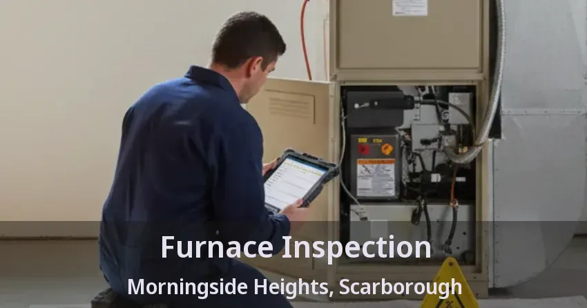 Furnace Inspection Morningside Heights, Scarborough - ON