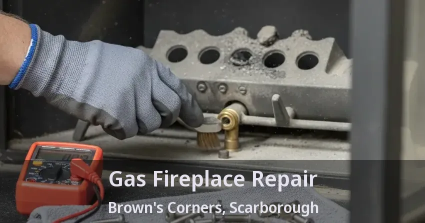 Gas Fireplace Repair Brown's Corners, Scarborough - ON