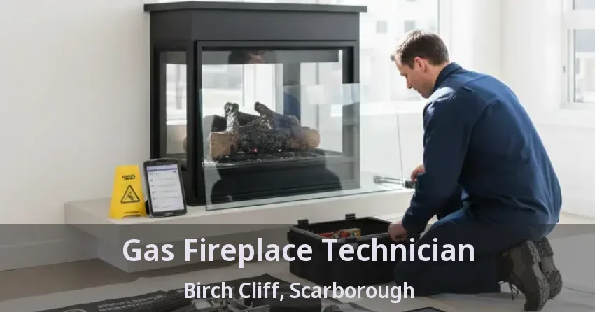 Gas Fireplace Technician Birch Cliff, Scarborough - ON