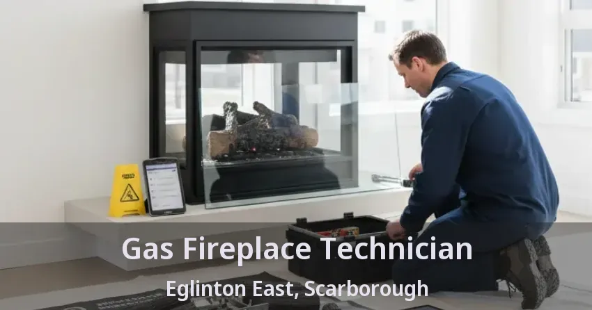 Gas Fireplace Technician Eglinton East, Scarborough - ON