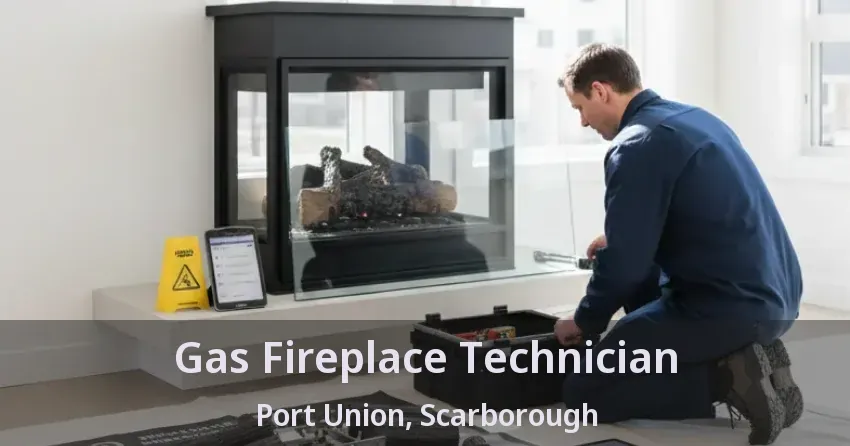 Gas Fireplace Technician Port Union, Scarborough - ON