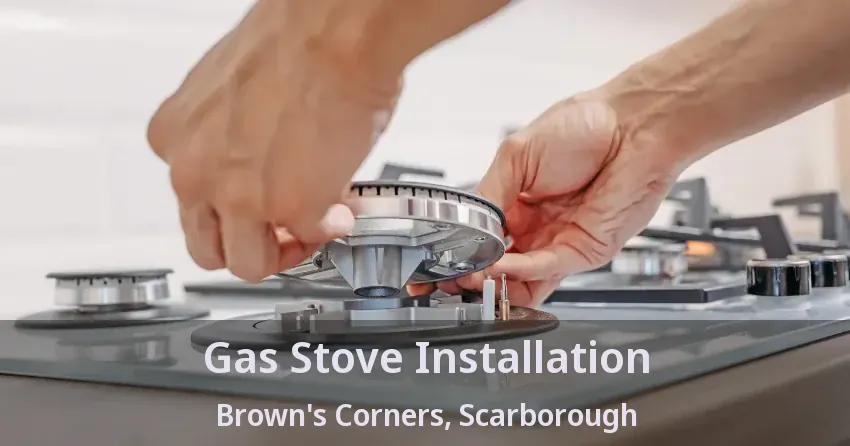 Gas Stove Installation Brown's Corners, Scarborough - ON