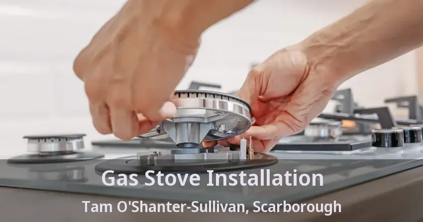Gas Stove Installation Tam O'Shanter-Sullivan, Scarborough - ON