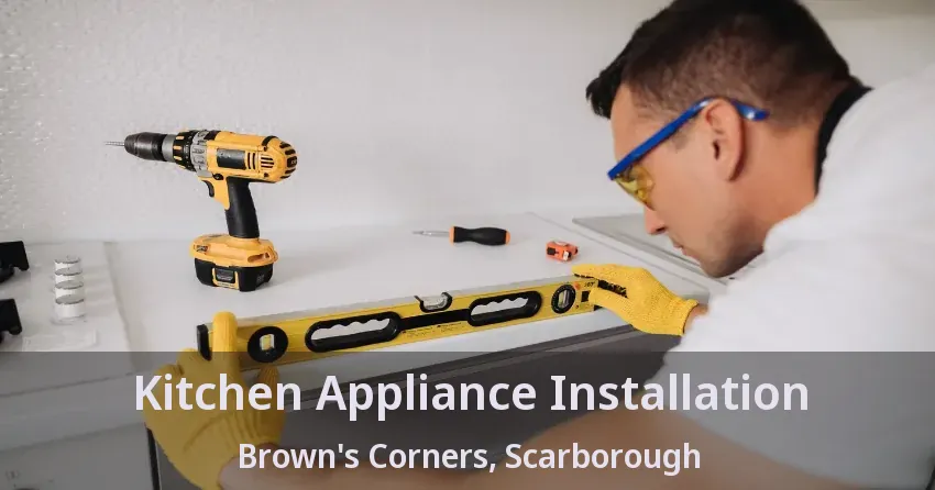 Kitchen Appliance Installation Brown's Corners, Scarborough - ON