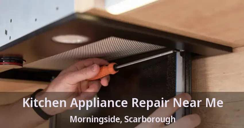Kitchen Appliance Repair Near Me Morningside, Scarborough - ON