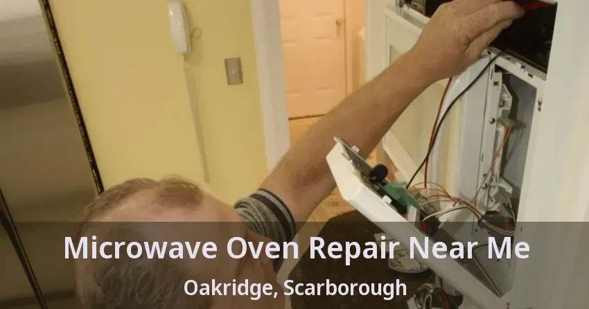 Microwave Oven Repair Near Me Oakridge, Scarborough - ON