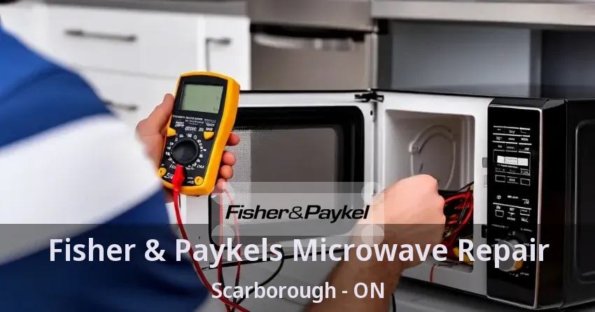 Fisher & Paykels Microwave Repair Scarborough - ON