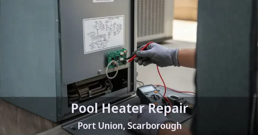 Pool Heater Repair Port Union, Scarborough - ON