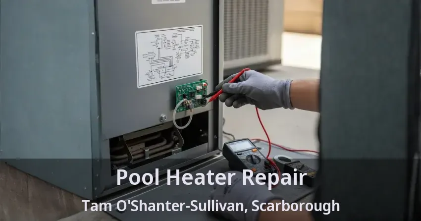 Pool Heater Repair Tam O'Shanter-Sullivan, Scarborough - ON