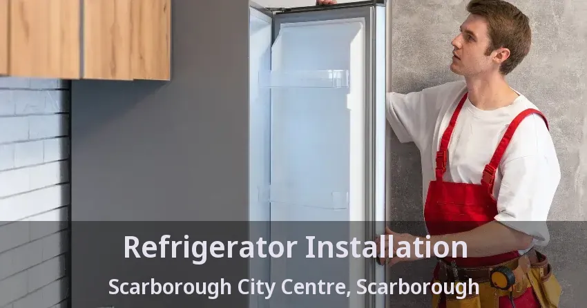 Refrigerator Installation Scarborough City Centre, Scarborough - ON