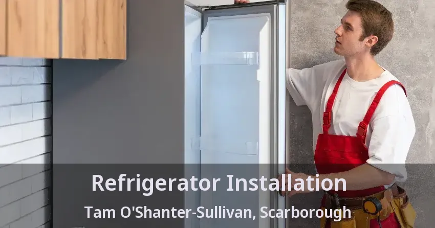 Refrigerator Installation Tam O'Shanter-Sullivan, Scarborough - ON