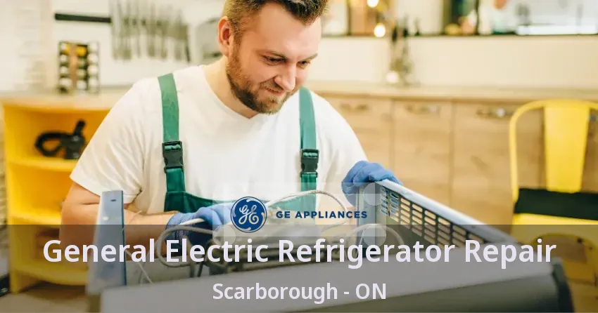 General Electric Refrigerator Repair Scarborough - ON