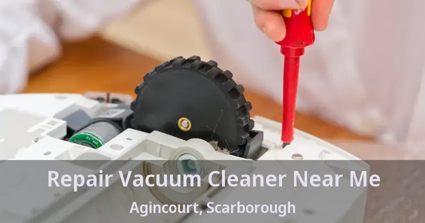 Repair Vacuum Cleaner Near Me Agincourt, Scarborough - ON