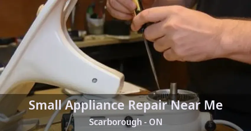 Small Appliance Repair Near Me Scarborough - ON